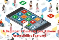 A Beginner's Guide to Smartphone Accessibility Features