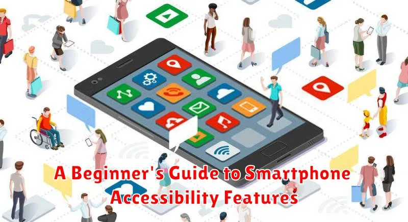 A Beginner's Guide to Smartphone Accessibility Features