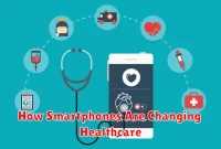 How Smartphones Are Changing Healthcare