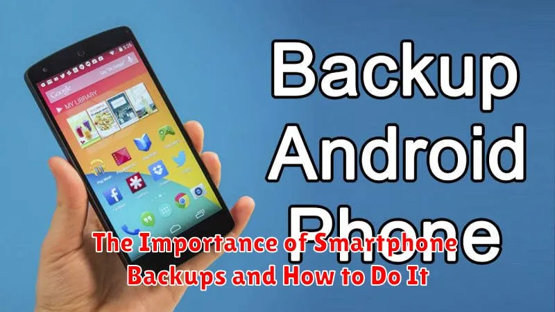 The Importance of Smartphone Backups and How to Do It