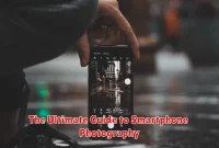 The Ultimate Guide to Smartphone Photography