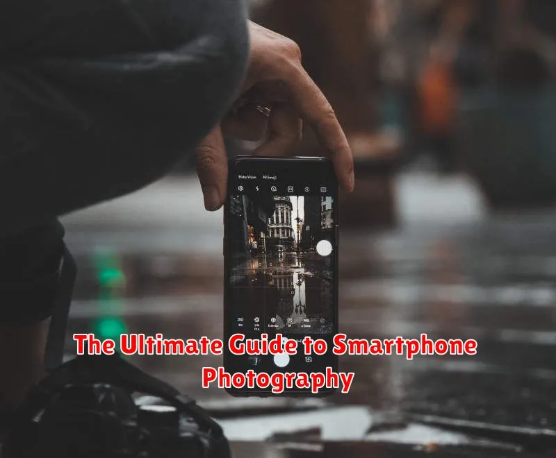 The Ultimate Guide to Smartphone Photography